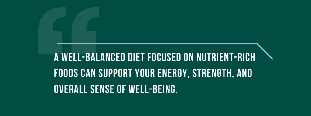 infographic that says 'A well-balanced diet focused on nutrient-rich foods can support your energy, strength, and overall sense of well-being.'

