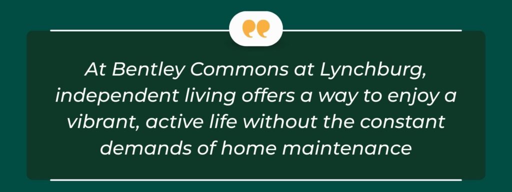 A quote that says, "At Bentley Commons at Lynchburg, independent living offers a way to enjoy a vibrant, active life without the constant demands of home maintenance."